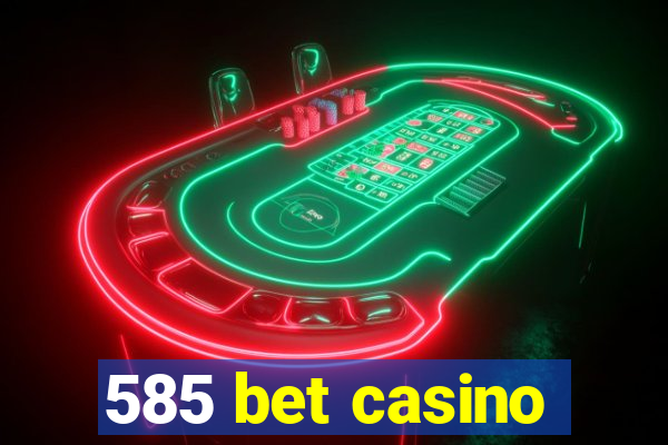 585 bet casino